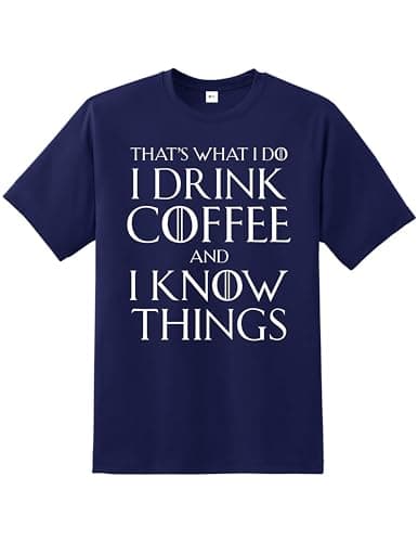 Image of That's What I Do I Drink Coffee & I Know Things Men's T-Shirt | Crew Neck Unisex T-Shirt |Regular Fit 100% Cotton Quality Printed T-Shirt Top for UK Men/Women