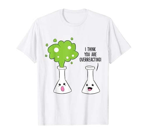 Image of I Think You Are Overreacting Funny Chemistry T-Shirt