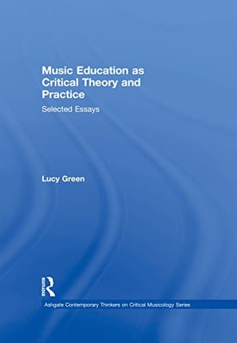 Image of Music Education as Critical Theory and Practice: Selected Essays (Ashgate Contemporary Thinkers on Critical Musicology Series)