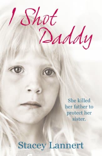 Image of I Shot Daddy: She killed her father to protect her sister
