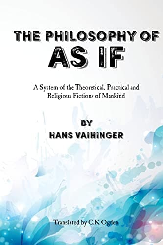 Image of The Philosophy of "As If": A System of the Theoretical, Practical and Religious Fictions of Mankind