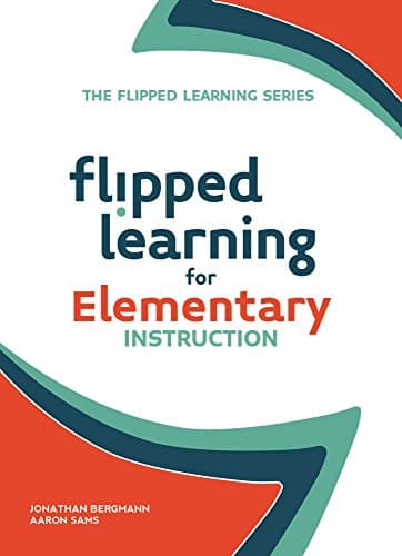 Image of Flipped Learning for Elementary Instruction (The Flipped Learning Series): 5