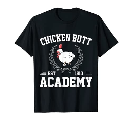 Image of Chicken Butt Academy for Guess What People Man Women Kids T-Shirt