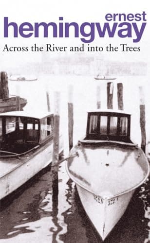 Image of Across the River and into the Trees: Ernest Hemingway
