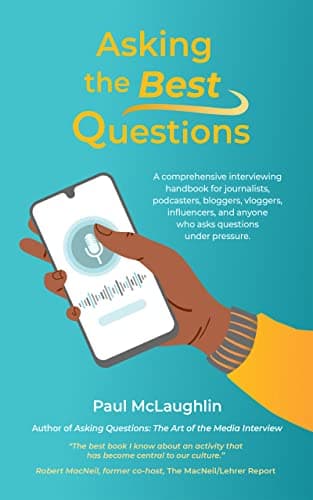Image of Asking the Best Questions: A comprehensive interviewing handbook for journalists, podcasters, bloggers, vloggers, influencers, and anyone who asks questions under pressure
