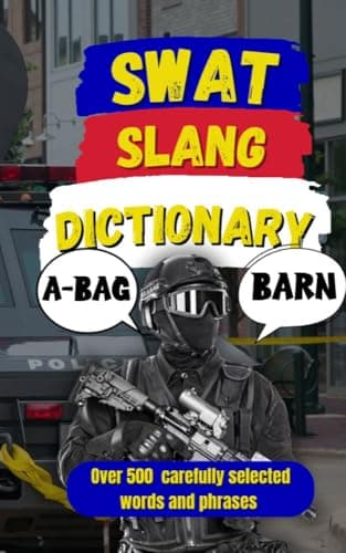 Image of SWAT Slang Dictionary: 500 Essential Slang Terms Used by SWAT, Special Ops, and Tactical Units (Law Enforcement Slang)