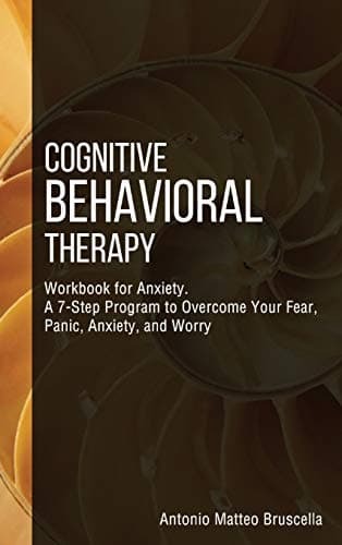 Image of Cognitive Behavioral Therapy: Workbook for Anxiety. A 7-Step Program to Overcome Your Fear, Panic, Anxiety, and Worry