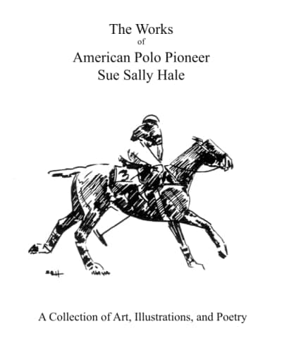 Image of The Works of American Polo Pioneer Sue Sally Hale: A Collection of Art, Illustrations and Poetry