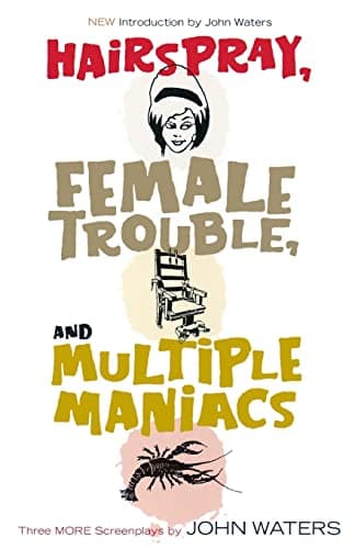 Image of Hairspray, Female Trouble, and Multiple Maniacs: Three More Screenplays