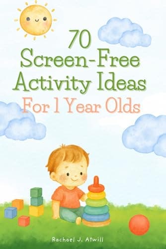 Image of 70 Screen-Free Activity Ideas For 1 Year Olds: Easy Indoor and Outdoor Activities to Support Independent and Developmental Play (Baby & Toddler Play Time Recipe Books)