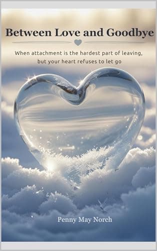 Image of BETWEEN LOVE AND GOODBYE: When attachment is the hardest part of leaving, but your heart refuses to let go