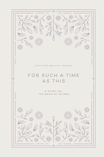 Image of For Such a Time as This: A Study on the Book of Esther: A Love God Greatly Bible Study Journal