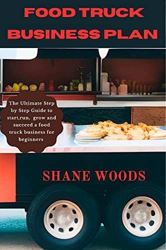 Image of Food Truck Business Plan : The Ultimate Step by Step Guide to Start, Run, Grow and Succeed a Food Truck Business for Beginners