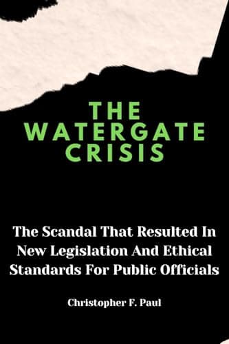 Image of THE WATERGATE CRISIS: The Scandal That Resulted In New Legislation And Ethical Standards For Public Officials