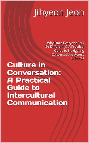 Image of Culture in Conversation: A Practical Guide to Intercultural Communication: Why Does Everyone Talk So Differently? A Practical Guide to Navigating Conversations Across Cultures