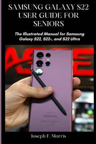 Image of Samsung Galaxy S22 User Guide for Seniors: The Illustrated Manual Samsung Galaxy S22, S22+, and S22 Ultra