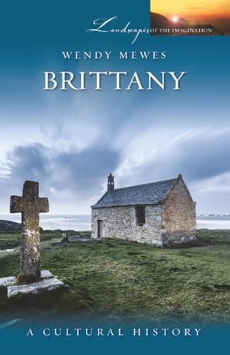 Image of Brittany: A Cultural History: 20 (Landscapes of the Imagination)