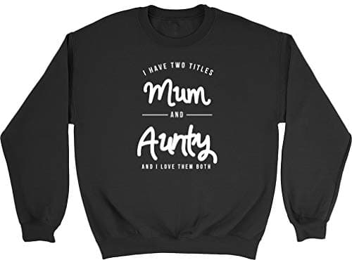 Image of Shopagift I Have Two Titles Mum & Aunty Womens Ladies Sweatshirt Jumper Black