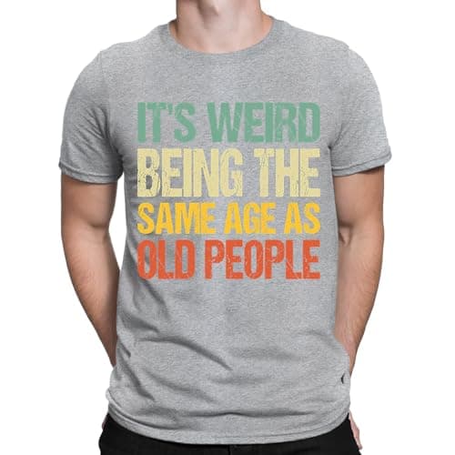 Image of D&T Its Weird Being The Same Age As Old People Funny Mens Womens T-Shirts Top #DNE1 Sport Grey (RS) XL