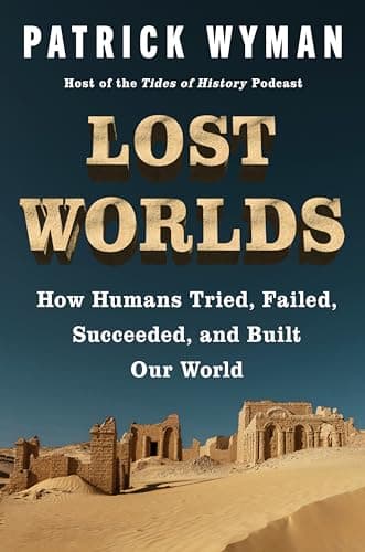 Image of Lost Worlds: How Humans Tried, Failed, Succeeded, and Built Our World