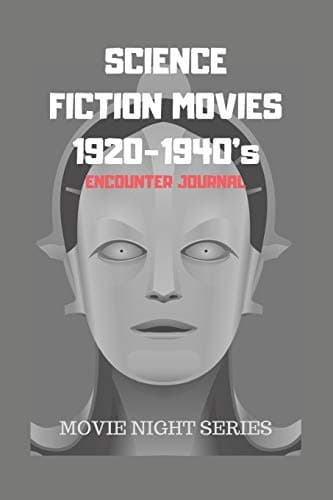 Image of SCIENCE FICTION MOVIES 1920-1940’s: Encounter Journal, Movie Night Series Book/Notebook, Sci-Fi Movie Lovers Diary, Movie Critic Log Book, Family Movie Night, Bucket List for Sci-Fi Movie Buff's.