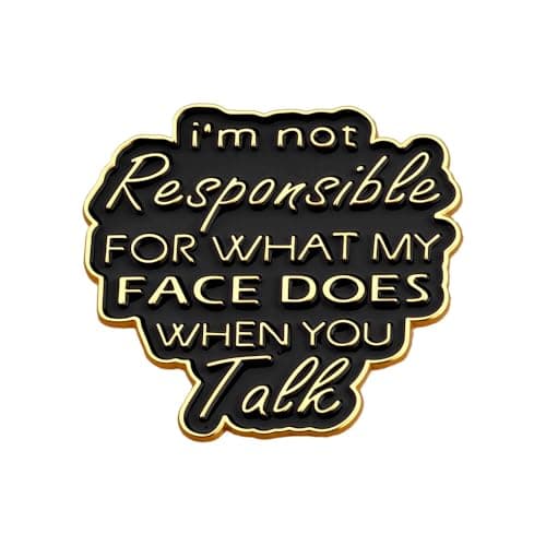 Image of Sisadodo Enamel Pins Badges for Men Women I'm Not Responsible for What My Face Does When You Talk Drip Oil Brooch Pin for Boys Girls Black Gold Badge for Clothes Bags Letter Brooch Badges for Lanyards