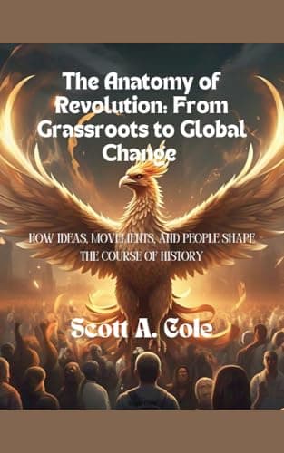 Image of The Anatomy of Revolution: From Grassroots to Global Change: How Ideas, Movements, and People Shape the Course of History