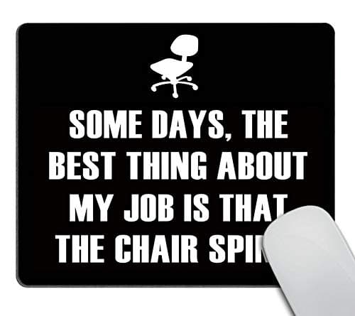Image of Wasach Funny Quotes Mouse Pad, Some Days, The Best Thing About My Job is That The Chair Spins Non-Slip Rubber Mousepad Gaming Mouse Pad