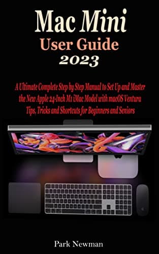 Image of Mac Mini User Guide 2023: The Concise Step By Step Manual To Quickly Set Up And Master Your New Apple M2 & M2 Pro Mac Mini With macOS Ventura Tips And Tricks For Beginners And Seniors