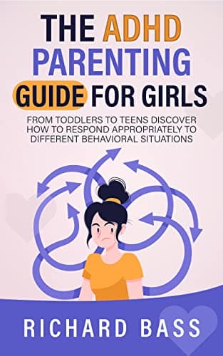 Image of The ADHD Parenting Guide for Girls: From Toddlers to Teens Discover How to Respond Appropriately to Different Behavioral Situations (Successful Parenting)
