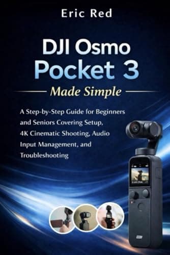 Image of DJI Osmo Pocket 3 Made Simple: A Step-by-Step Guide for Beginners and Seniors Covering Setup, 4K Cinematic Shooting, Audio Input Management, and Troubleshooting