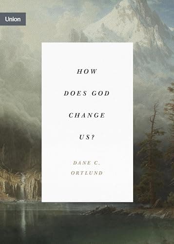 Image of How Does God Change Us?: "Real Change for Real Sinners" (Union)
