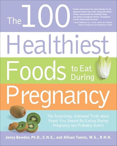 Image of The 100 Healthiest Foods to Eat During Pregnancy: The Surprising, Unbiased Truth about Foods You Should Be Eating During Pregnancy but Probably Aren't