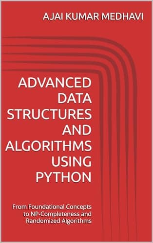 Image of ADVANCED DATA STRUCTURES AND ALGORITHMS USING PYTHON: From Foundational Concepts to NP-Completeness and Randomized Algorithms