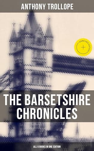 Image of The Barsetshire Chronicles - All 6 Books in One Edition: Enriched edition. The Warden, Barchester Towers, Doctor Thorne, Framley Parsonage, The Small House at Allington & The Last Chronicle of Barset