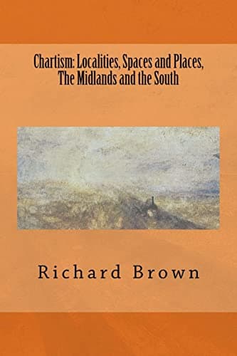 Image of Chartism: Localities, Spaces and Places, The Midlands and the South: Volume 3 (Reconsidering Chartism)