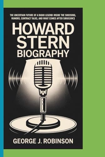 Image of HOWARD STERN BIOGRAPHY: The Uncertain Future of a Radio Legend Inside the Shocking Rumors, Contract Talks, and What Comes After SiriusXM