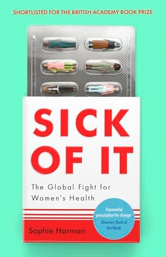 Image of Sick of It: The Global Fight for Women's Health - Shortlisted for the British Academy Book Prize