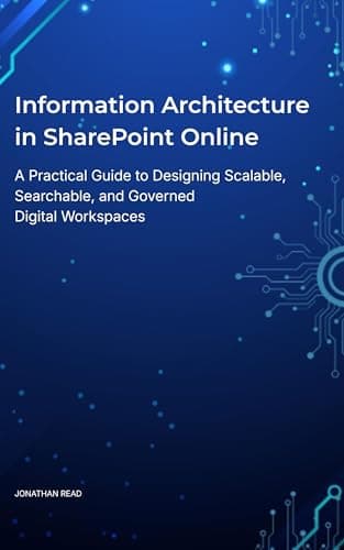 Image of Information Architecture in SharePoint Online: A Practical Guide to Designing Scalable, Searchable, and Governed Digital Workspaces (SharePoint Flight Deck Series Book 2)