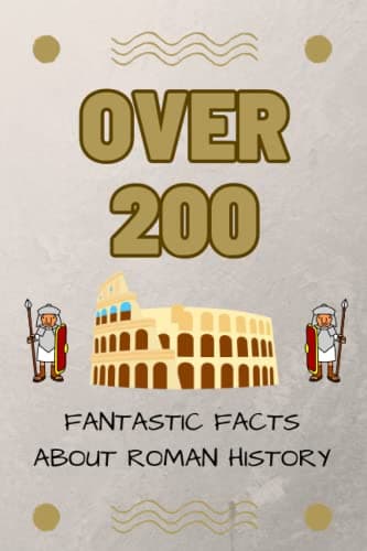 Image of Over 200 Fantastic Facts About Roman History: An interesting and fun history book for kids to learn about the Romans!
