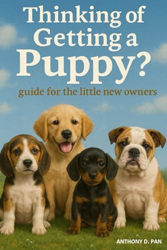 Image of Thinking Of Getting A Puppy? Guide for the little new owners: A Kid-Friendly Guide to Puppy Care, Responsibility, and Choosing the Right Dog