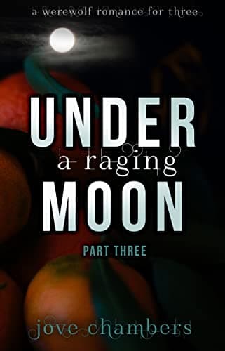 Image of Under a Raging Moon: Part Three (A Werewolf Romance for Three Book 3)