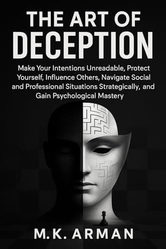 Image of The Art of Deception: Make Your Intentions Unreadable, Protect Yourself, Influence Others, Navigate Social and Professional Situations Strategically, and ... Mastery (Human Attraction Series Book 3)