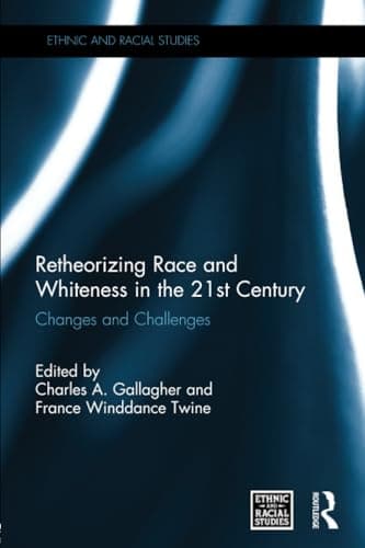 Image of Retheorizing Race and Whiteness in the 21st Century: Changes and Challenges (Ethnic and Racial Studies)