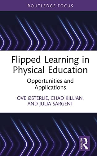 Image of Flipped Learning in Physical Education: Opportunities and Applications (Routledge Focus on Sport Pedagogy)