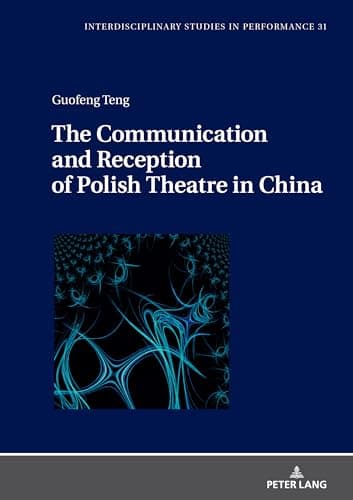 Image of The Communication and Reception of Polish Theatre in China: 31 (Interdisciplinary Studies in Performance)