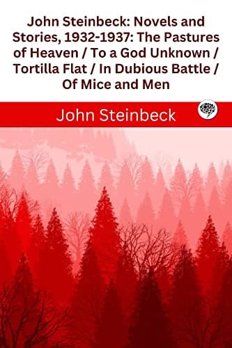 Image of John Steinbeck : Novels and Stories, 1932-1937 : The Pastures of Heaven / To a God Unknown / Tortilla Flat / In Dubious Battle / Of Mice and Men