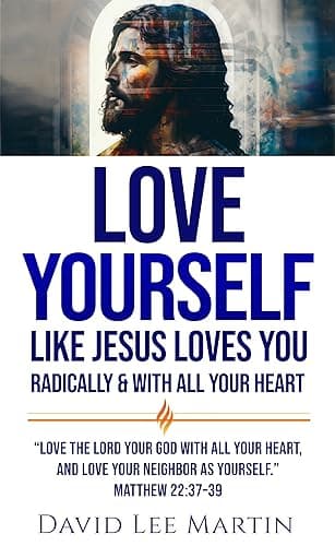 Image of Love Yourself Like Jesus Loves You: Radically and With All Your Heart (Developing Your Spiritual Life Book 6)
