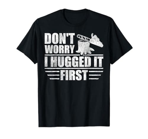 Image of Logger's Don't Worry I Hugged It First Tree Saw T-Shirt