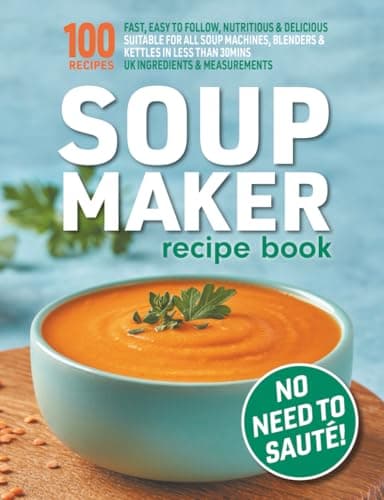 Image of Soup Maker Recipe Book: Fast, Easy to Follow, Nutritious & Delicious. Suitable For All Soup Machines, Blenders & Kettles in less than 30mins. UK ... Measurements. (Quick & Easy Recipe Books UK)